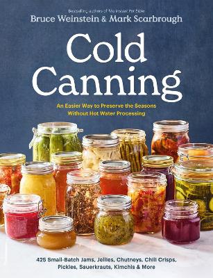 Cold Canning: The Easy Way to Preserve the Seasons Without Hot Water Processing (A Cookbook)