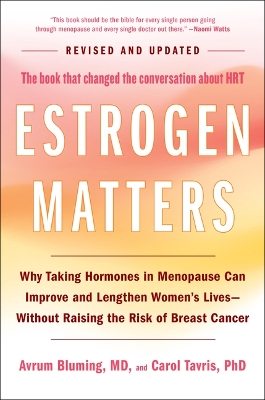 Estrogen Matters: Why Taking Hormones in Menopause Can Improve and Lengthen Women's Lives --  Without Raising the Risk of Breast Cancer (2024 Revised and Updated Edition) Revised ed.