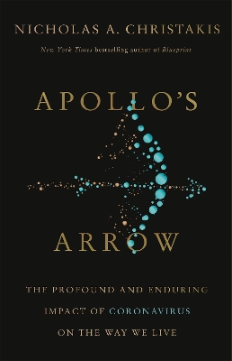 Apollo's Arrow: The Profound and Enduring Impact of Coronavirus on the Way We Live