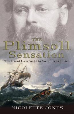 Plimsoll Sensation: The Great Campaign to Save Lives at Sea
