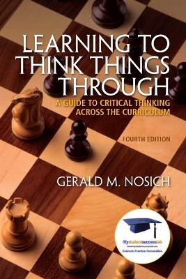 Learning to Think Things Through: A Guide to Critical Thinking Across the Curriculum Plus NEW  MyStudentSuccessLab 2012 Update -- Access Card Pac 4th edition