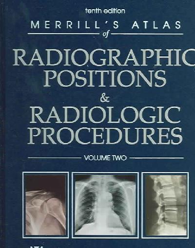 Merrill's Atlas of Radiographic Positions and Radiologic Procedures 10th Revised edition, v. 2