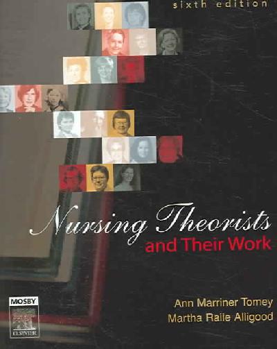 Nursing Theorists and Their Work 6th Revised edition