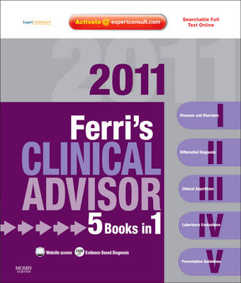 Ferri's Clinical Advisor: 5 Books in 1, Expert Consult - Online and Print 2011 ed., 5 Books in 1, Expert Consult - Online and Print