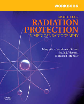 Workbook for Radiation Protection in Medical Radiography 6th Revised edition