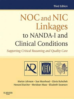 NOC and NIC Linkages to NANDA-I and Clinical Conditions: Nursing Diagnoses, Outcomes, and Interventions