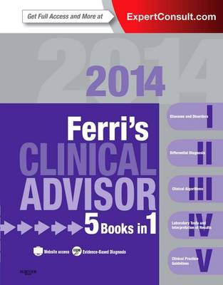 Ferri's Clinical Advisor 2014: 5 Books in 1, Expert Consult