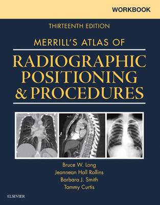 Workbook for Merrill's Atlas of Radiographic Positioning and Procedures 13th Revised edition