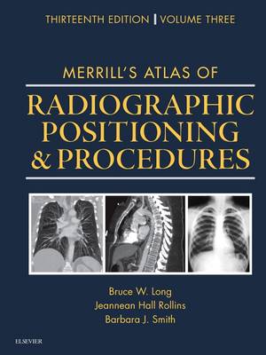 Merrill's Atlas of Radiographic Positioning and Procedures: Volume 3 13th edition
