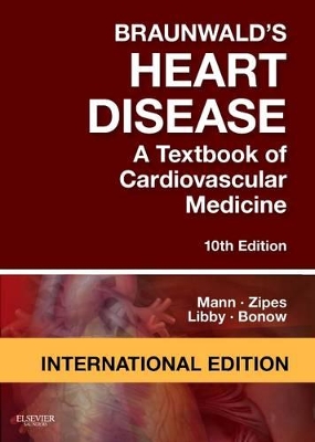Braunwald's Heart Disease: A Textbook of Cardiovascular Medicine,  International Edition 10th Revised edition