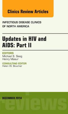 Updates in HIV and AIDS: Part II, An Issue of Infectious Disease Clinics, Volume 28-4