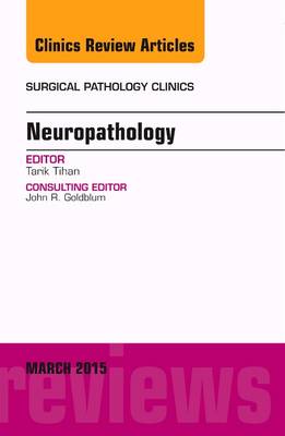 Neuropathology, An Issue of Surgical Pathology Clinics