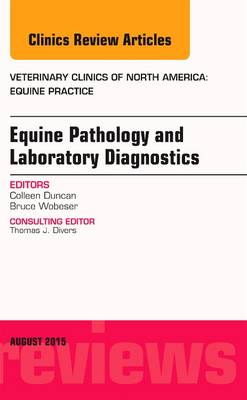 Equine Pathology and Laboratory Diagnostics, An Issue of Veterinary Clinics  of North America: Equine Practice, Volume 31-2