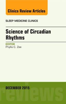 Science of Circadian Rhythms, An Issue of Sleep Medicine Clinics, Volume 10-4