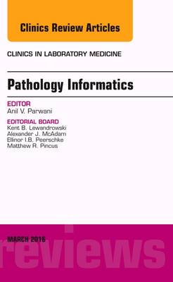 Pathology Informatics, An Issue of the Clinics in Laboratory Medicine, Volume 36-1