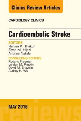 Cardioembolic Stroke, An Issue of Cardiology Clinics, Volume 34-2