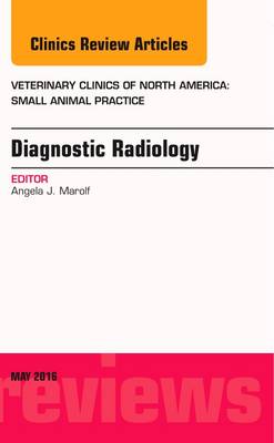 Diagnostic Radiology, An Issue of Veterinary Clinics of North America: Small  Animal Practice, Volume 46-3
