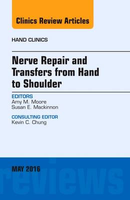Nerve Repair and Transfers from Hand to Shoulder, An issue of Hand Clinics, Volume 32-2