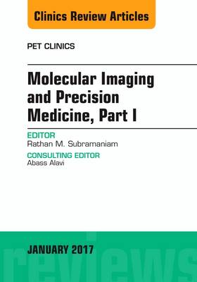 Molecular Imaging and Precision Medicine, Part 1, An Issue of PET Clinics, Volume 12-1
