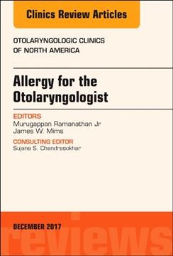 Allergy for the Otolaryngologist, An Issue of Otolaryngologic Clinics of  North America, Volume 50-6