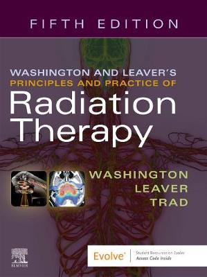 Washington & Leaver's Principles and Practice of Radiation Therapy E-Book: Washington & Leaver's Principles and Practice of Radiation Therapy E-Book