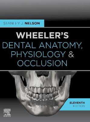 Wheeler's Dental Anatomy, Physiology and Occlusion - E-Book: Wheeler's Dental Anatomy, Physiology and Occlusion - E-Book