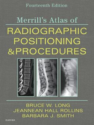 Merrill's Atlas of Radiographic Positioning and Procedures E-Book: Merrill's Atlas of Radiographic Positioning and Procedures E-Book