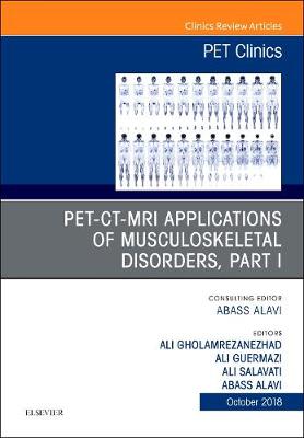 PET-CT-MRI Applications in Musculoskeletal Disorders, Part I, An Issue of  PET Clinics, Volume 13-4