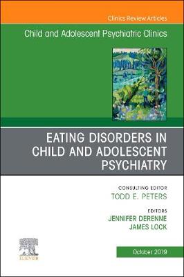 Eating Disorders in Child and Adolescent Psychiatry, An Issue of Child and  Adolescent Psychiatric Clinics of North America, Volume 28-4