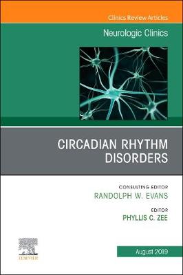 Circadian Rhythm Disorders , An Issue of Neurologic Clinics, Volume 37-3