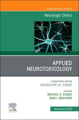 Applied Neurotoxicology,An Issue of Neurologic Clinics E-Book: Applied Neurotoxicology,An Issue of Neurologic Clinics E-Book