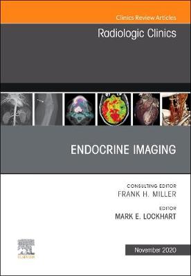 Endocrine Imaging , An Issue of Radiologic Clinics of North America, Volume 58-6