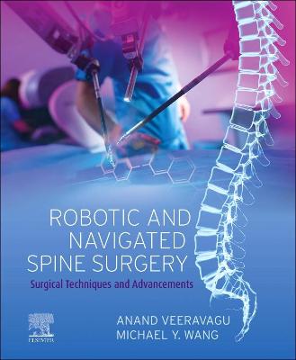 Robotic and Navigated Spine Surgery E-Book: Surgical Techniques and Advancements
