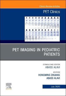 PET Imaging in Pediatric Patients, An Issue of PET Clinics, Volume 15-3