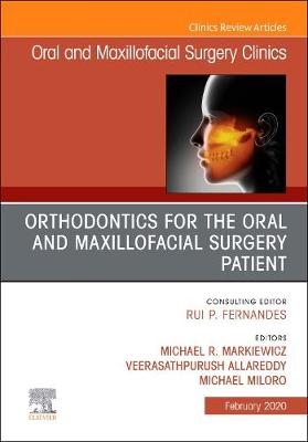 Orthodontics for Oral and Maxillofacial Surgery Patient, An Issue of Oral and Maxillofacial Surgery Clinics of North America, E-Book: Orthodontics for Oral and Maxillofacial Surgery Patient, An Issue of Oral and Maxillofacial Surgery Clinics of North America, E-Book