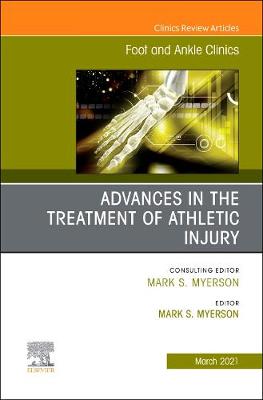 Advances in the Treatment of Athletic Injury, An issue of Foot and Ankle  Clinics of North America, Volume 26-1