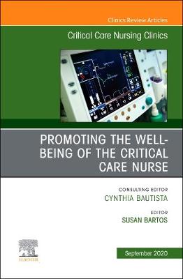 Promoting the Well-being of the Critical Care Nurse, An Issue of Critical  Care Nursing Clinics of North America, Volume 32-3