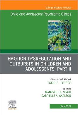 Emotion Dysregulation and Outbursts in Children and Adolescents: Part II, An Issue of ChildAnd Adolescent Psychiatric Clinics of North America, E-Book: Emotion Dysregulation and Outbursts in Children and Adolescents: Part II, An Issue of ChildAnd Adolescent Psychiatric Clinics of North America, E-Book