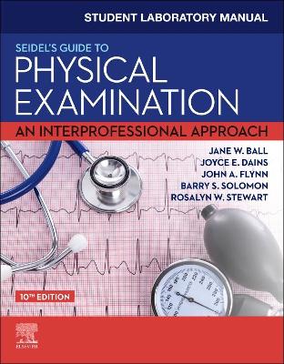 Student Laboratory Manual for Seidel's Guide to Physical Examination E-Book: Student Laboratory Manual for Seidel's Guide to Physical Examination E-Book