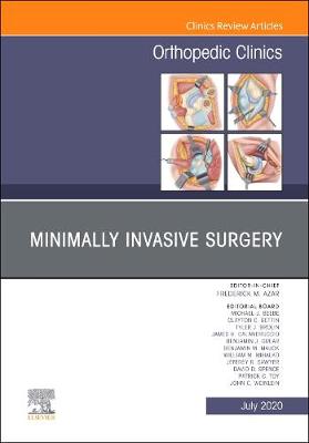 Minimally Invasive Surgery , An Issue of Orthopedic Clinics, Volume 51-3