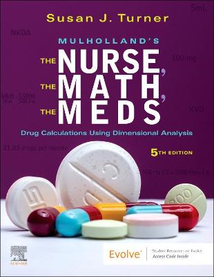 Mulholland's The Nurse, The Math, The Meds: Drug Calculations Using Dimensional Analysis 5th edition