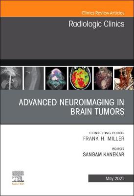 Advanced Neuroimaging in Brain Tumors, An Issue of Radiologic Clinics of  North America, Volume 59-3