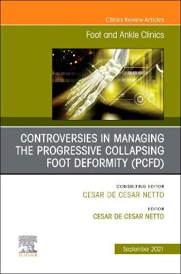 Controversies in Managing the Progressive Collapsing Foot Deformity (PCFD),  An issue of Foot and Ankle Clinics of North America, Volume 26-3