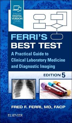 Ferri's Best Test: A Practical Guide to Clinical Laboratory Medicine and Diagnostic Imaging 5th edition