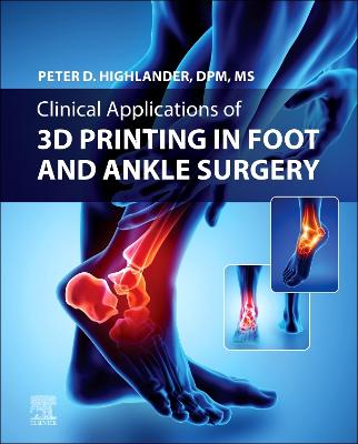 Clinical Application of 3D Printing in Foot & Ankle Surgery - E-Book
