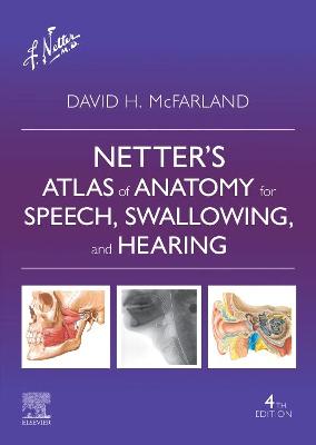Netter's Atlas of Anatomy for Speech, Swallowing, and Hearing - E Book: Netter's Atlas of Anatomy for Speech, Swallowing, and Hearing - E Book