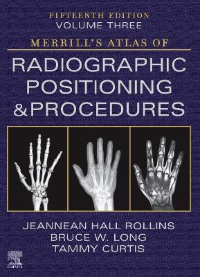 Merrill's Atlas of Radiographic Positioning and Procedures - Volume 3 15th edition