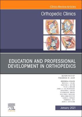 Education and Professional Development in Orthopedics, An Issue of  Orthopedic Clinics, Volume 52-1