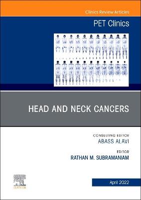 Head and Neck Cancers, An Issue of PET Clinics, E-Book: Head and Neck Cancers, An Issue of PET Clinics, E-Book