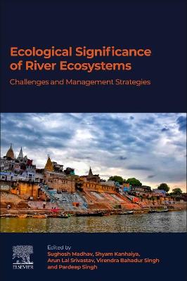 Ecological Significance of River Ecosystems: Challenges and Management Strategies